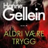 Hanne Gellein: Aldri være trygg