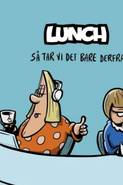 Lunch: Så tar vi det bare derfra