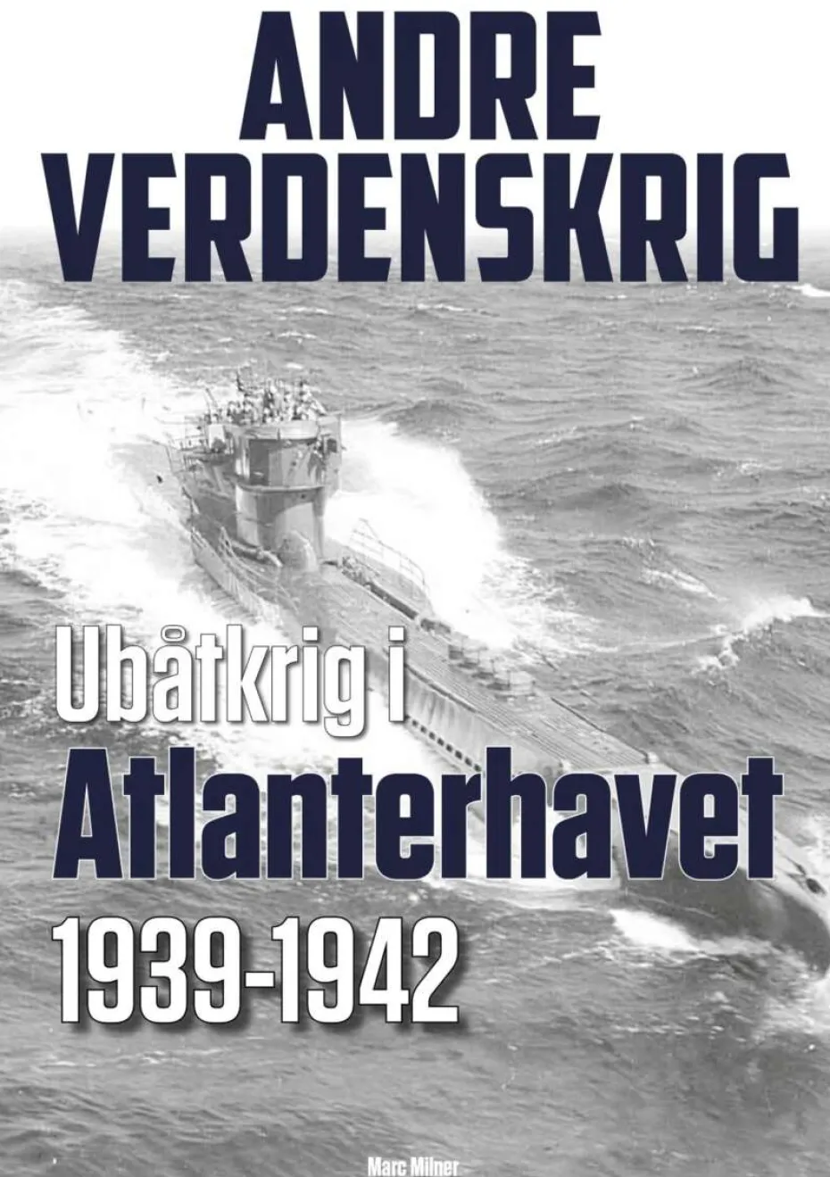 Marc Milner: Ubåtkrig i Atlanterhavet 1939-1942